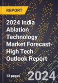 2024 India Ablation Technology Market Forecast (2025-2030 Outlook)-High Tech Outlook Report- Product Image