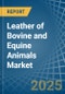 Leather of Bovine and Equine Animals - Market Analysis, Forecast, Size, Trends and Insights - Product Thumbnail Image
