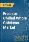 Fresh or Chilled Whole Chickens - Market Analysis, Forecast, Size, Trends and Insights- Product Image