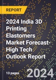 2024 India 3D Printing Elastomers Market Forecast (2025-2030 Outlook)-High Tech Outlook Report- Product Image