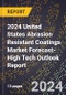 2024 United States Abrasion Resistant Coatings Market Forecast (2025-2030 Outlook)-High Tech Outlook Report - Product Image