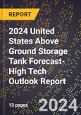 2024 United States Above Ground Storage Tank Forecast (2025-2030 Outlook)-High Tech Outlook Report- Product Image