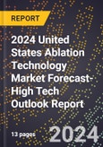 2024 United States Ablation Technology Market Forecast (2025-2030 Outlook)-High Tech Outlook Report- Product Image