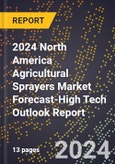 2024 North America Agricultural Sprayers Market Forecast (2025-2030 Outlook)-High Tech Outlook Report- Product Image