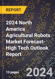 2024 North America Agricultural Robots Market Forecast (2025-2030 Outlook)-High Tech Outlook Report- Product Image