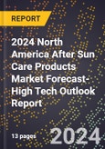 2024 North America After Sun Care Products Market Forecast (2025-2030 Outlook)-High Tech Outlook Report- Product Image
