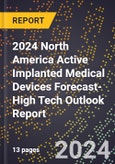 2024 North America Active Implanted Medical Devices Forecast (2025-2030 Outlook)-High Tech Outlook Report- Product Image