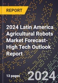 2024 Latin America Agricultural Robots Market Forecast (2025-2030 Outlook)-High Tech Outlook Report- Product Image