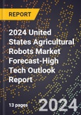 2024 United States Agricultural Robots Market Forecast (2025-2030 Outlook)-High Tech Outlook Report- Product Image