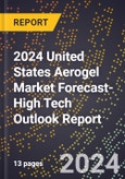2024 United States Aerogel Market Forecast (2025-2030 Outlook)-High Tech Outlook Report- Product Image