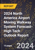 2024 North America Airport Moving Walkway System Forecast (2025-2030 Outlook)-High Tech Outlook Report- Product Image