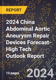 2024 China Abdominal Aortic Aneurysm (Aaa) Repair Devices Forecast (2025-2030 Outlook)-High Tech Outlook Report- Product Image