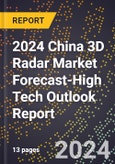 2024 China 3D Radar Market Forecast (2025-2030 Outlook)-High Tech Outlook Report- Product Image