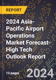 2024 Asia-Pacific Airport Operations Market Forecast (2025-2030 Outlook)-High Tech Outlook Report- Product Image