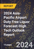 2024 Asia-Pacific Airport Duty Free Liquor Forecast (2025-2030 Outlook)-High Tech Outlook Report- Product Image