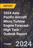 2024 Asia-Pacific Aircraft Micro Turbine Engine Forecast (2025-2030 Outlook)-High Tech Outlook Report- Product Image