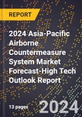 2024 Asia-Pacific Airborne Countermeasure System Market Forecast (2025-2030 Outlook)-High Tech Outlook Report- Product Image