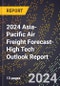 2024 Asia-Pacific Air Freight Forecast (2025-2030 Outlook)-High Tech Outlook Report - Product Image