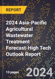 2024 Asia-Pacific Agricultural Wastewater Treatment Forecast (2025-2030 Outlook)-High Tech Outlook Report- Product Image