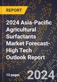 2024 Asia-Pacific Agricultural Surfactants Market Forecast (2025-2030 Outlook)-High Tech Outlook Report- Product Image