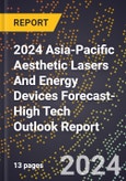 2024 Asia-Pacific Aesthetic Lasers And Energy Devices Forecast (2025-2030 Outlook)-High Tech Outlook Report- Product Image