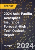 2024 Asia-Pacific Aerospace Insurance Forecast (2025-2030 Outlook)-High Tech Outlook Report- Product Image