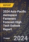 2024 Asia-Pacific Aerospace Fasteners Forecast (2025-2030 Outlook)-High Tech Outlook Report - Product Thumbnail Image