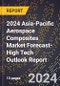2024 Asia-Pacific Aerospace Composites Market Forecast (2025-2030 Outlook)-High Tech Outlook Report - Product Thumbnail Image