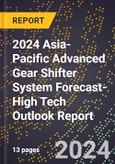 2024 Asia-Pacific Advanced Gear Shifter System Forecast (2025-2030 Outlook)-High Tech Outlook Report- Product Image