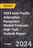2024 Asia-Pacific Adsorption Equipment Market Forecast (2025-2030 Outlook)-High Tech Outlook Report- Product Image