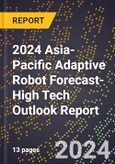 2024 Asia-Pacific Adaptive Robot Forecast (2025-2030 Outlook)-High Tech Outlook Report- Product Image