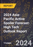 2024 Asia-Pacific Active Spoiler Forecast (2025-2030 Outlook)-High Tech Outlook Report- Product Image