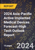 2024 Asia-Pacific Active Implanted Medical Devices Forecast (2025-2030 Outlook)-High Tech Outlook Report- Product Image