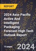 2024 Asia-Pacific Active And Intelligent Packaging Forecast (2025-2030 Outlook)-High Tech Outlook Report- Product Image