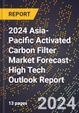 2024 Asia-Pacific Activated Carbon Filter Market Forecast (2025-2030 Outlook)-High Tech Outlook Report- Product Image