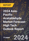 2024 Asia-Pacific Acetaldehyde Market Forecast (2025-2030 Outlook)-High Tech Outlook Report- Product Image