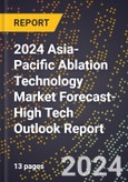 2024 Asia-Pacific Ablation Technology Market Forecast (2025-2030 Outlook)-High Tech Outlook Report- Product Image