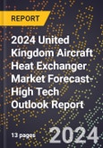 2024 United Kingdom Aircraft Heat Exchanger Market Forecast (2025-2030 Outlook)-High Tech Outlook Report- Product Image