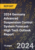 2024 Germany Advanced Suspension Control System Forecast (2025-2030 Outlook)-High Tech Outlook Report- Product Image
