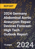 2024 Germany Abdominal Aortic Aneurysm (Aaa) Repair Devices Forecast (2025-2030 Outlook)-High Tech Outlook Report- Product Image