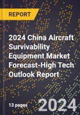 2024 China Aircraft Survivability Equipment Market Forecast (2025-2030 Outlook)-High Tech Outlook Report- Product Image