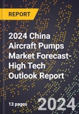 2024 China Aircraft Pumps Market Forecast (2025-2030 Outlook)-High Tech Outlook Report- Product Image