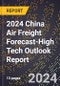 2024 China Air Freight Forecast (2025-2030 Outlook)-High Tech Outlook Report - Product Thumbnail Image