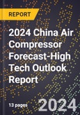 2024 China Air Compressor Forecast (2025-2030 Outlook)-High Tech Outlook Report- Product Image