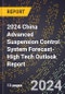 2024 China Advanced Suspension Control System Forecast (2025-2030 Outlook)-High Tech Outlook Report - Product Thumbnail Image