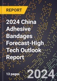 2024 China Adhesive Bandages Forecast (2025-2030 Outlook)-High Tech Outlook Report- Product Image