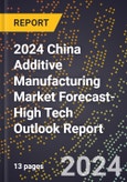 2024 China Additive Manufacturing Market Forecast (2025-2030 Outlook)-High Tech Outlook Report- Product Image