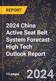 2024 China Active Seat Belt System Forecast (2025-2030 Outlook)-High Tech Outlook Report- Product Image