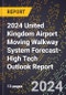 2024 United Kingdom Airport Moving Walkway System Forecast (2025-2030 Outlook)-High Tech Outlook Report - Product Thumbnail Image