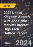 2024 United Kingdom Aircraft Wire And Cable Market Forecast (2025-2030 Outlook)-High Tech Outlook Report- Product Image